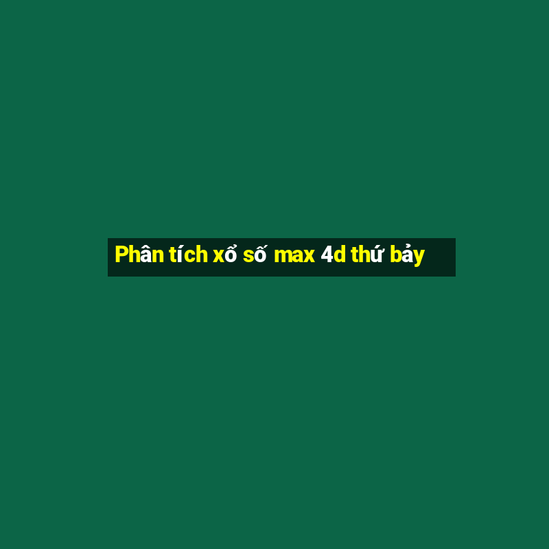 Phân tích xổ số max 4d thứ bảy