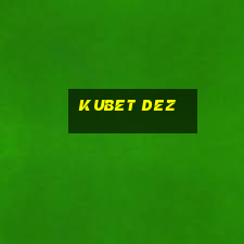 kubet dez