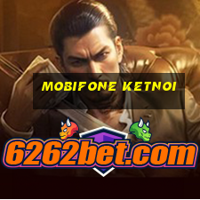 mobifone ketnoi