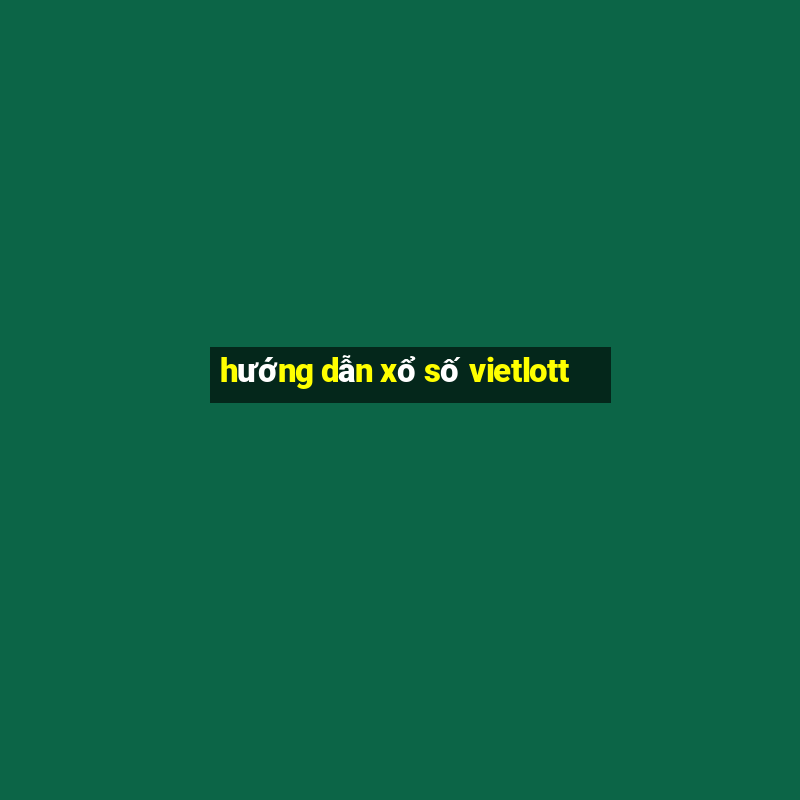 hướng dẫn xổ số vietlott