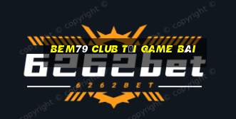 Bem79 Club Tải Game Bài