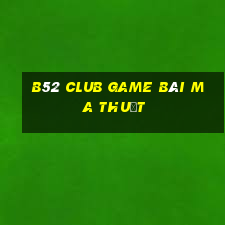 B52 Club Game Bài Ma Thuật