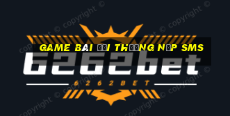 game bài đổi thưởng nạp sms