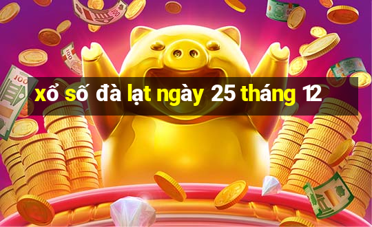 xổ số đà lạt ngày 25 tháng 12