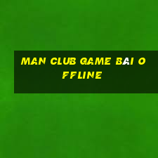 Man Club Game Bài Offline