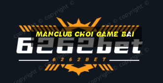 Manclub Choi Game Bài