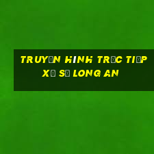 truyền hình trực tiếp xổ số long an