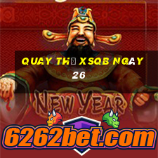 Quay thử XSQB ngày 26