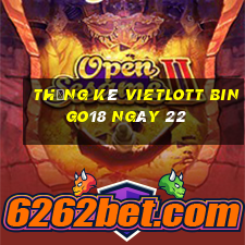 Thống kê vietlott Bingo18 ngày 22