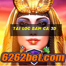 tai loc ban ca 3d