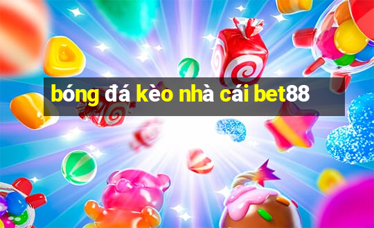 bóng đá kèo nhà cái bet88