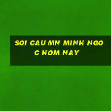 soi cau mn minh ngoc hom nay