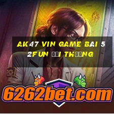 Ak47 Vin Game Bài 52Fun Đổi Thưởng