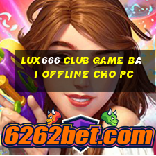 Lux666 Club Game Bài Offline Cho Pc