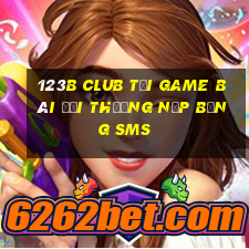 123B Club Tại Game Bài Đổi Thưởng Nạp Bằng Sms