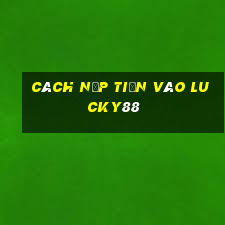 cách nạp tiền vào lucky88