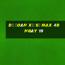 Dự Đoán Xổ Số max 4d ngày 19