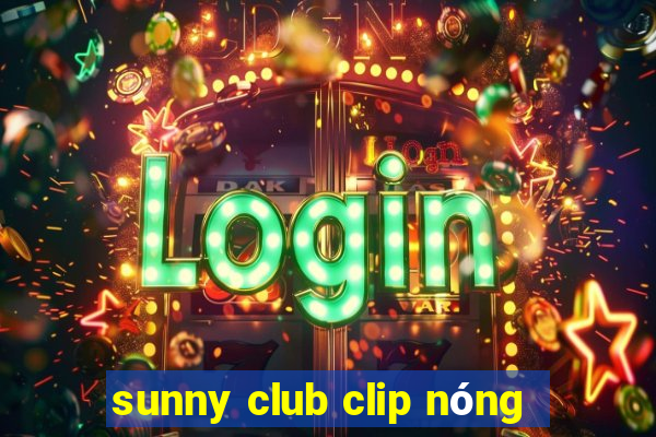 sunny club clip nong