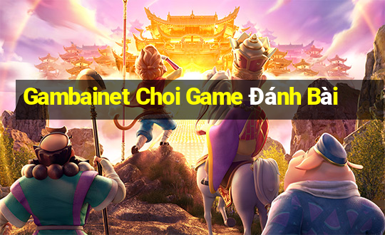 Gambainet Choi Game Đánh Bài