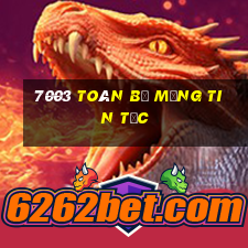 7003 Toàn bộ mạng tin tức