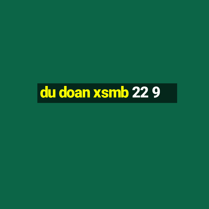 du doan xsmb 22 9