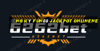 Đăng ký Fun88 Jackpot onlinene