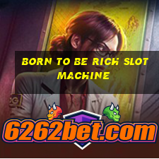 born to be rich slot machine