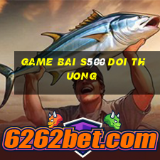 game bai s500 doi thuong