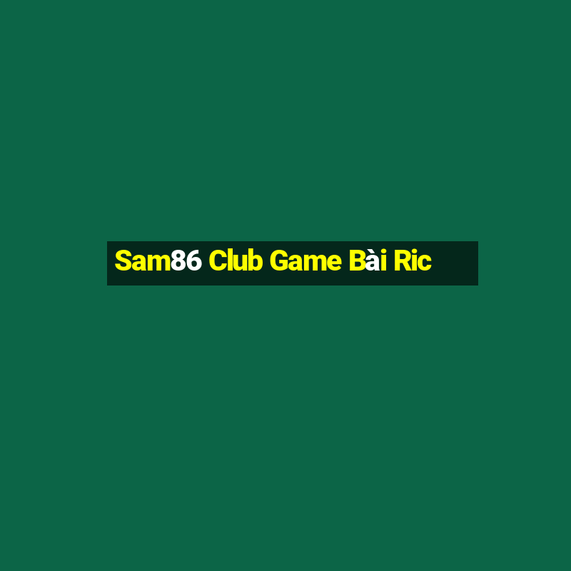 Sam86 Club Game Bài Ric