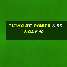 Thống kê power 6 55 ngày 12