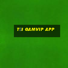 tải gamvip app