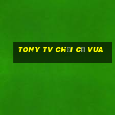 tony tv chơi cờ vua