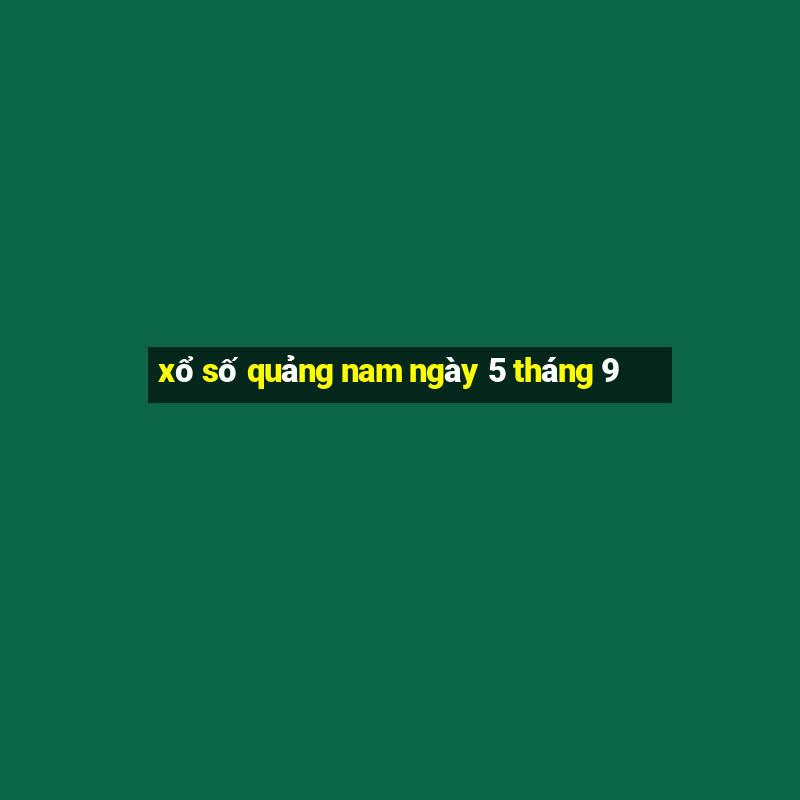 xổ số quảng nam ngày 5 tháng 9