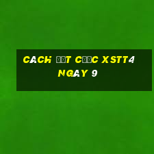 Cách đặt cược XSTT4 ngày 9