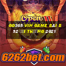 Go365 Vin Game Bài B52 Đổi Thưởng 2021