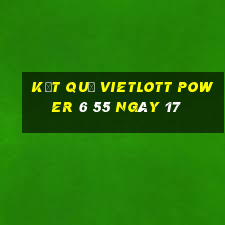 kết quả vietlott power 6 55 ngày 17