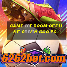 game đặt boom offline cổ điển cho pc