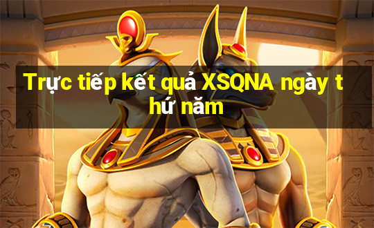 Trực tiếp kết quả XSQNA ngày thứ năm