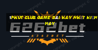 1Phut Club Game Bài Hay Nhất Hiện Nay