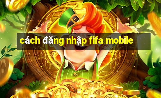 cách đăng nhập fifa mobile