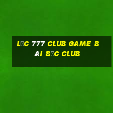 Lộc 777 Club Game Bài Bốc Club