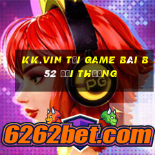 Kk.Vin Tại Game Bài B52 Đổi Thưởng