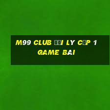 M99 Club Đại Lý Cấp 1 Game Bài