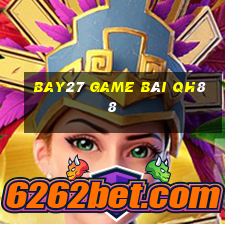 Bay27 Game Bài Qh88