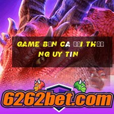 game bắn cá đổi thưởng uy tín