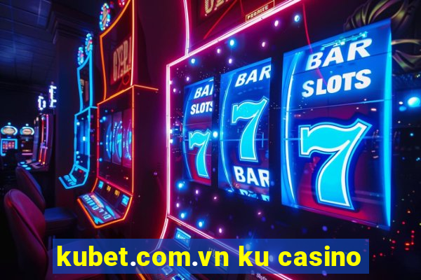 kubet.com.vn ku casino