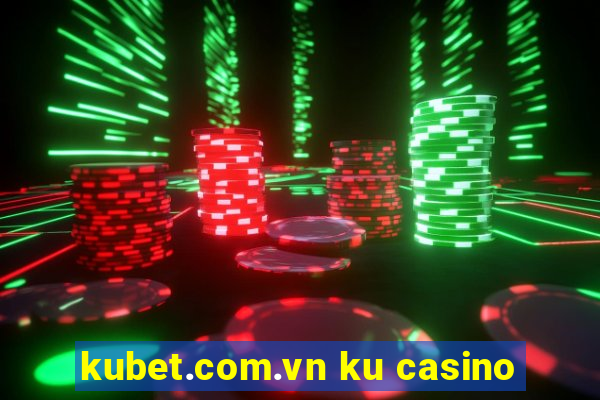 kubet.com.vn ku casino