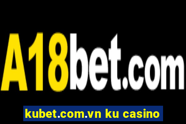 kubet.com.vn ku casino