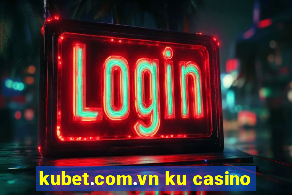 kubet.com.vn ku casino