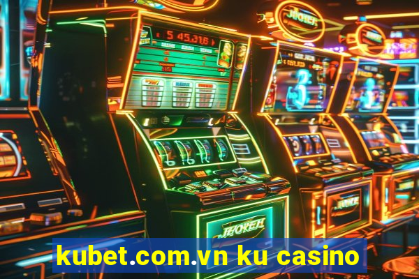 kubet.com.vn ku casino